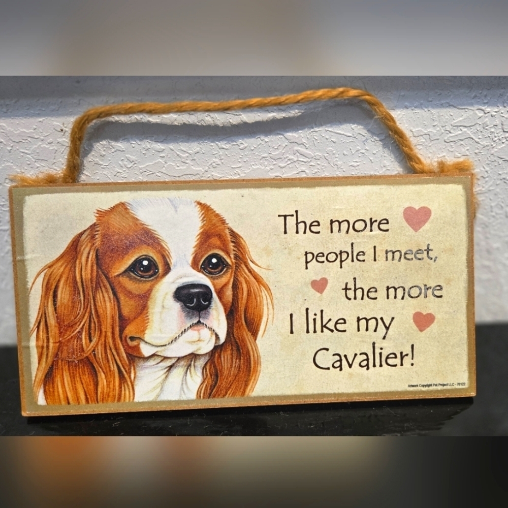 3/$20 Cavalier "The more people I meet the more I like my Dog" Sign Wall Decor